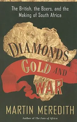 Diamenty, złoto i wojna: Brytyjczycy, Burowie i powstanie Republiki Południowej Afryki - Diamonds, Gold, and War: The British, the Boers, and the Making of South Africa