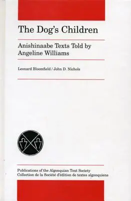 Dzieci psa: Teksty Anishinaabe opowiedziane przez Angeline Williams - The Dog's Children: Anishinaabe Texts Told by Angeline Williams