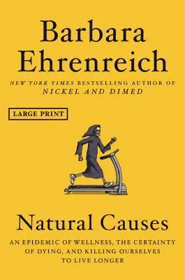 Naturalne przyczyny: Epidemia dobrego samopoczucia, pewność umierania i zabijanie się, by żyć dłużej - Natural Causes: An Epidemic of Wellness, the Certainty of Dying, and Killing Ourselves to Live Longer