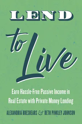 Lend to Live: Bezproblemowy dochód pasywny z nieruchomości dzięki prywatnym pożyczkom pieniężnym - Lend to Live: Earn Hassle-Free Passive Income in Real Estate with Private Money Lending