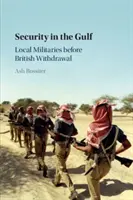 Bezpieczeństwo w Zatoce Perskiej: Lokalne siły zbrojne przed wycofaniem się Wielkiej Brytanii - Security in the Gulf: Local Militaries Before British Withdrawal