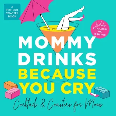 Mommy Drinks Because You Cry: Koktajle i podstawki dla mam - Mommy Drinks Because You Cry: Cocktails and Coasters for Moms