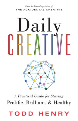 Daily Creative: Praktyczny przewodnik, jak pozostać płodnym, błyskotliwym i zdrowym - Daily Creative: A Practical Guide for Staying Prolific, Brilliant, and Healthy