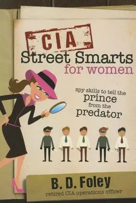 CIA Street Smarts dla kobiet: Umiejętności szpiegowskie pozwalające odróżnić księcia od drapieżnika - CIA Street Smarts for Women: Spy Skills to Tell the Prince from the Predator