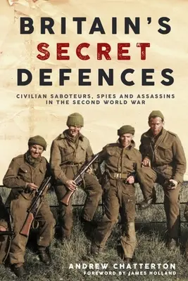 Tajna obrona Wielkiej Brytanii: Cywilni sabotażyści, szpiedzy i zabójcy podczas II wojny światowej - Britain's Secret Defences: Civilian Saboteurs, Spies and Assassins During the Second World War