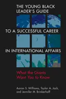 Przewodnik młodego czarnoskórego lidera po udanej karierze w sprawach międzynarodowych - co giganci chcą, żebyś wiedział - Young Black Leader's Guide to a Successful Career in International Affairs - What the Giants Want You to Know