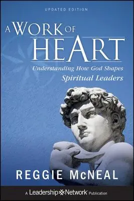 Praca serca: Zrozumienie, jak Bóg kształtuje duchowych przywódców - A Work of Heart: Understanding How God Shapes Spiritual Leaders