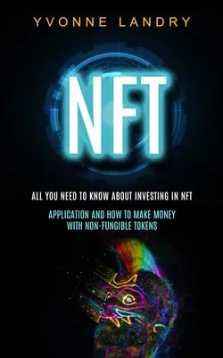 Nft: Wszystko, co musisz wiedzieć o inwestowaniu w Nft (aplikacja i jak zarabiać pieniądze na niewymienialnych tokenach) - Nft: All You Need to Know About Investing in Nft (Application and How to Make Money With Non-fungible Tokens)