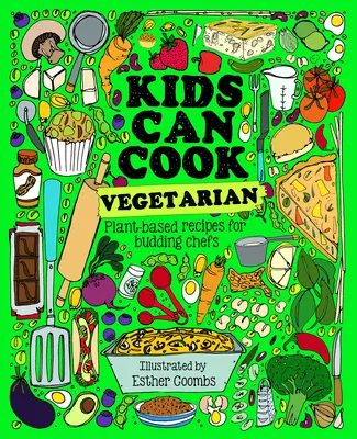 Dzieci potrafią gotować po wegetariańsku: Bezmięsne przepisy dla początkujących kucharzy - Kids Can Cook Vegetarian: Meat-Free Recipes for Budding Chefs