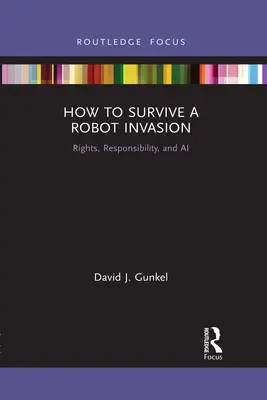 Jak przetrwać inwazję robotów: Prawa, odpowiedzialność i sztuczna inteligencja - How to Survive a Robot Invasion: Rights, Responsibility, and AI