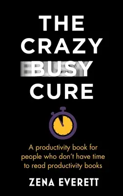 The Crazy Busy Cure: Książka o produktywności dla osób, które nie mają czasu na książki o produktywności - The Crazy Busy Cure: A Productivity Book for People with No Time for Productivity Books