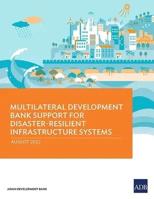 Wielostronne wsparcie Banku Rozwoju dla systemów infrastruktury odpornych na klęski żywiołowe - Multilateral Development Bank Support for Disaster-Resilient Infrastructure Systems