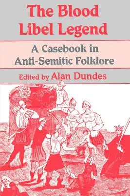 Legenda o zniesławieniu: Księga przypadków w antysemickim folklorze - The Blood Libel Legend: A Casebook in Anti-Semitic Folklore