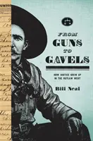 Od pistoletów do giwer: Jak sprawiedliwość dorastała na wyjętym spod prawa Zachodzie - From Guns to Gavels: How Justice Grew Up in the Outlaw West