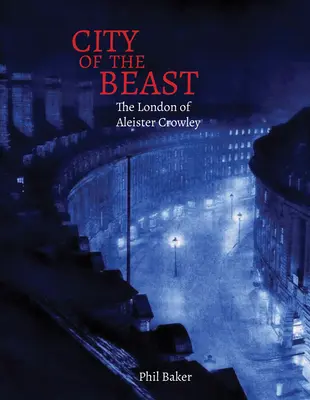 Miasto bestii: Londyn Aleistera Crowleya - City of the Beast: The London of Aleister Crowley