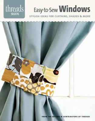Łatwe do uszycia okna: Stylowe pomysły na zasłony, rolety i nie tylko - Easy-To-Sew Windows: Stylish Ideas for Curtains, Shades & More