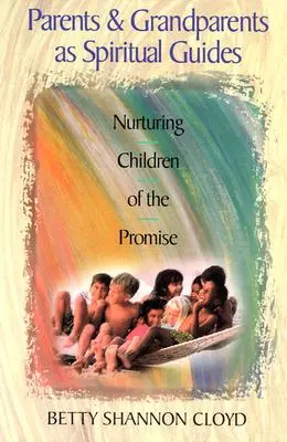 Rodzice i dziadkowie jako duchowi przewodnicy: Pielęgnowanie dzieci obietnicy - Parents and Grandparents as Spiritual Guides: Nurturing Children of the Promise