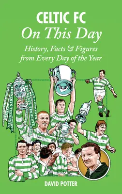 Celtic FC w tym dniu: Historia, fakty i liczby z każdego dnia roku - Celtic FC on This Day: History, Facts & Figures from Every Day of the Year