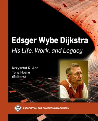 Edsger Wybe Dijkstra: jego życie, praca i dziedzictwo - Edsger Wybe Dijkstra: His Life, Work, and Legacy