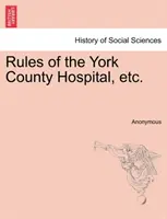 Regulamin szpitala hrabstwa York itp. - Rules of the York County Hospital, Etc.