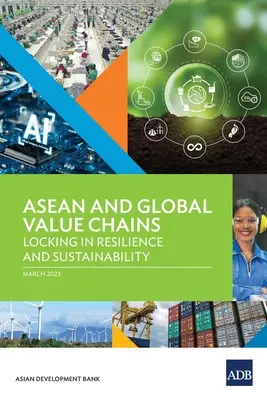 ASEAN i globalne łańcuchy wartości: Odporność i zrównoważony rozwój - ASEAN and Global Value Chains: Locking in Resilience and Sustainability