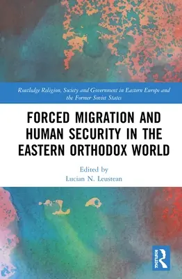 Przymusowa migracja i bezpieczeństwo ludzkie we wschodnim świecie prawosławnym - Forced Migration and Human Security in the Eastern Orthodox World