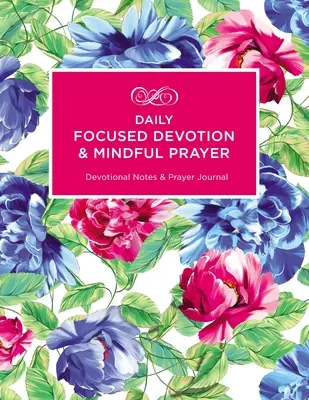 Codzienne skupione nabożeństwo i uważna modlitwa: Notatki i dziennik modlitwy - Daily Focused Devotion and Mindful Prayer: Devotional Notes and Prayer Journal