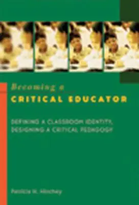 Stawanie się krytycznym nauczycielem: Definiowanie tożsamości w klasie, projektowanie pedagogiki krytycznej - Becoming a Critical Educator: Defining a Classroom Identity, Designing a Critical Pedagogy