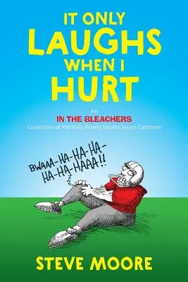 Śmieje się tylko wtedy, gdy mnie boli: kolekcja boleśnie śmiesznych kreskówek o kontuzjach sportowych w Bleachers - It Only Laughs When I Hurt: An In the Bleachers Collection of Painfully Funny Sports Injury Cartoons