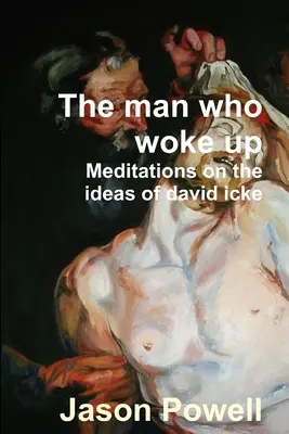 Człowiek, który się obudził - Medytacje nad ideami Davida Icke'a - The man who woke up - Meditations on the ideas of David Icke