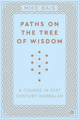 Ścieżki na drzewie mądrości: Kurs kabały XXI wieku - Paths on the Tree of Wisdom: A Course in 21st Century Kabbalah
