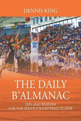 The Daily B'Almanac: Wskazówki i mądrość dla poważnych koszykarzy - The Daily B'Almanac: Tips and Wisdom for the Serious Basketball Player