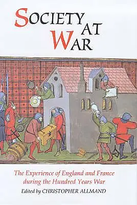 Społeczeństwo w stanie wojny: doświadczenia Anglii i Francji podczas wojny stuletniej - Society at War: The Experience of England and France During the Hundred Years War