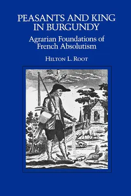 Chłopi i król w Burgundii: Agrarne podstawy francuskiego absolutyzmu - Peasants and King in Burgundy: Agrarian Foundations of French Absolutism