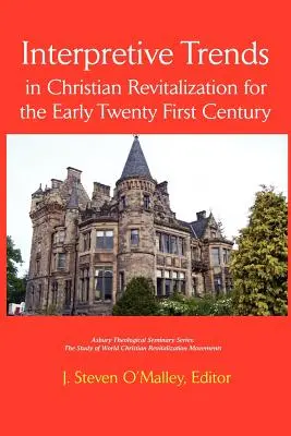 Interpretacyjne trendy w chrześcijańskiej rewitalizacji na początku dwudziestego pierwszego wieku - Interpretive Trends in Christian Revitalization for the Early Twenty First Century