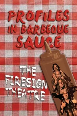 PROFILES IN BARBEQUE SAUCE The Psychedelic Firesign Theatre On Stage - 1967-1972 (twarda oprawa) - PROFILES IN BARBEQUE SAUCE The Psychedelic Firesign Theatre On Stage - 1967-1972 (hardback)