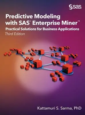 Predictive Modeling with SAS Enterprise Miner: Praktyczne rozwiązania dla aplikacji biznesowych, wydanie trzecie - Predictive Modeling with SAS Enterprise Miner: Practical Solutions for Business Applications, Third Edition