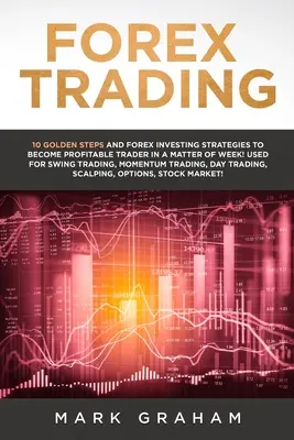 Forex Trading: 10 złotych kroków i strategii inwestowania na rynku Forex, aby stać się zyskownym traderem w ciągu tygodnia! Używany do Swing Trading - Forex Trading: 10 Golden Steps and Forex Investing Strategies to Become Profitable Trader in a Matter of Week! Used for Swing Trading