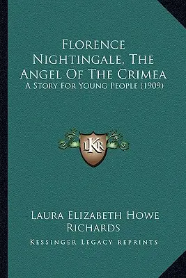 Florence Nightingale, The Angel Of The Crimea: Opowieść dla młodzieży (1909) - Florence Nightingale, The Angel Of The Crimea: A Story For Young People (1909)
