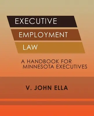 Prawo pracy dla kadry kierowniczej: Podręcznik dla kadry kierowniczej stanu Minnesota - Executive Employment Law: A Handbook for Minnesota Executives