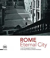 Rzym: Wieczne Miasto: Rzym w kolekcji fotografii Królewskiego Instytutu Brytyjskich Architektów - Rome: Eternal City: Rome in the Photographs Collection of the Royal Institute of British Architects