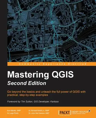 Mastering QGIS - wydanie drugie: Wyjdź poza podstawy i uwolnij pełną moc QGIS dzięki praktycznym przykładom krok po kroku - Mastering QGIS - Second Edition: Go beyond the basics and unleash the full power of QGIS with practical, step-by-step examples