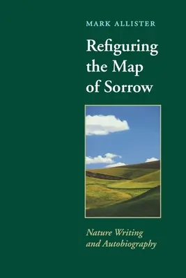 Refiguracja mapy smutku: Pisarstwo przyrodnicze i autobiografia - Refiguring the Map of Sorrow: Nature Writing and Autobiography