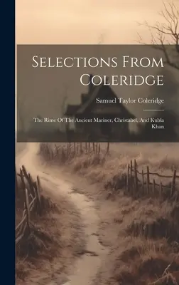 Wybrane utwory Coleridge'a: The Rime Of The Ancient Mariner, Christabel, And Kubla Khan - Selections From Coleridge: The Rime Of The Ancient Mariner, Christabel, And Kubla Khan