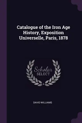 Katalog historii epoki żelaza, Exposition Universelle, Paryż, 1878 r. - Catalogue of the Iron Age History, Exposition Universelle, Paris, 1878