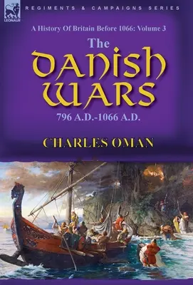 Historia Brytanii przed 1066 rokiem: Tom 3 - Wojny duńskie, 796 r. n.e.-1066 r. n.e. - A History of Britain Before 1066: Volume 3-The Danish Wars, 796 A.D.-1066 A.D.