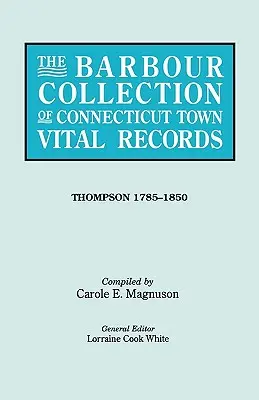 Barbour Collection of Connecticut Town Vital Records. Tom 46: Thompson 1785-1850 - Barbour Collection of Connecticut Town Vital Records. Volume 46: Thompson 1785-1850