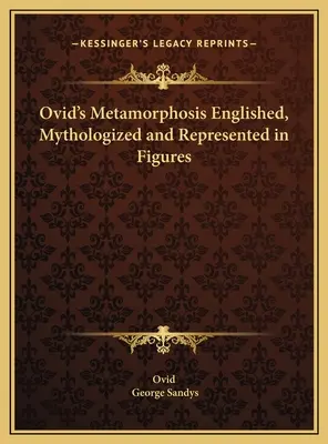 Metamorfozy Owidiusza opracowane, zmitologizowane i przedstawione na rycinach - Ovid's Metamorphosis Englished, Mythologized and Represented in Figures