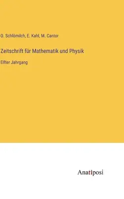 Journal of Mathematics and Physics: jedenasty tom - Zeitschrift fr Mathematik und Physik: Elfter Jahrgang