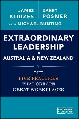 Niezwykłe przywództwo w Australii i Nowej Zelandii: Pięć praktyk, które tworzą wspaniałe miejsca pracy - Extraordinary Leadership in Australia and New Zealand: The Five Practices That Create Great Workplaces